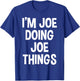 I'm Joe Doing Joe Things Funny Saying T-Shirt - T-Shirt | Royal