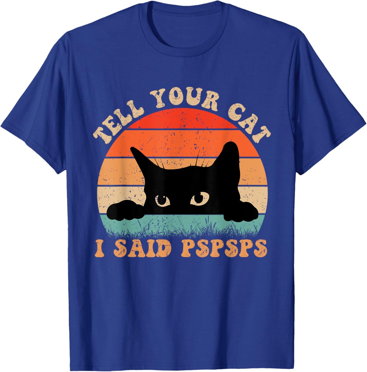 Funny Tell Your Cat I Said Pspsps Cat Retro Vintage Men Women T-Shirt - T-Shirt | Royal