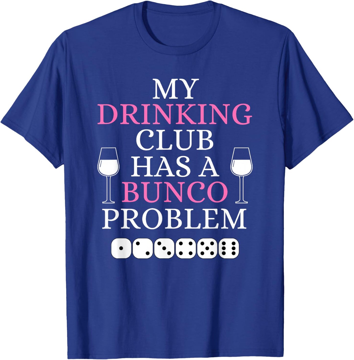 My Drinking Club Has a Bunco Problem Funny Bunco Game Night T-Shirt - T-Shirt | Royal