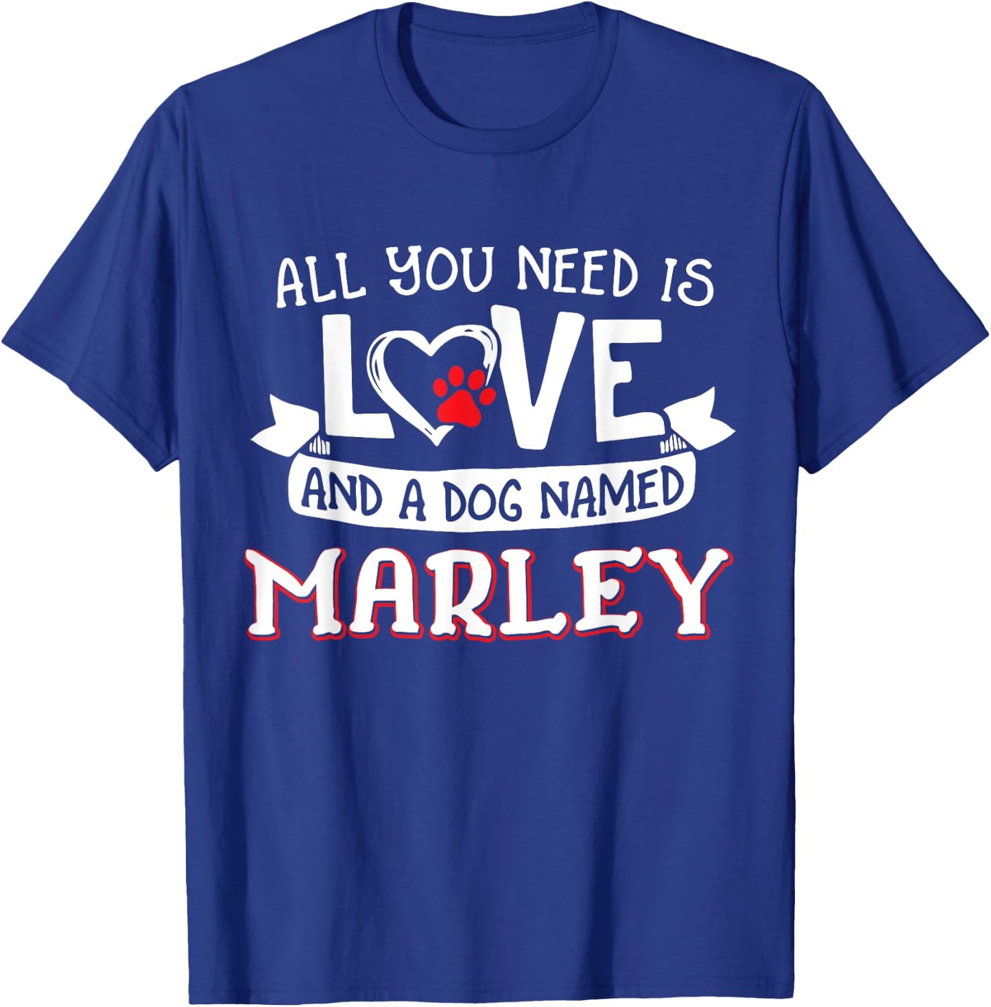 All you need is love and a dog named Marley small large T-Shirt - T-Shirt | Royal