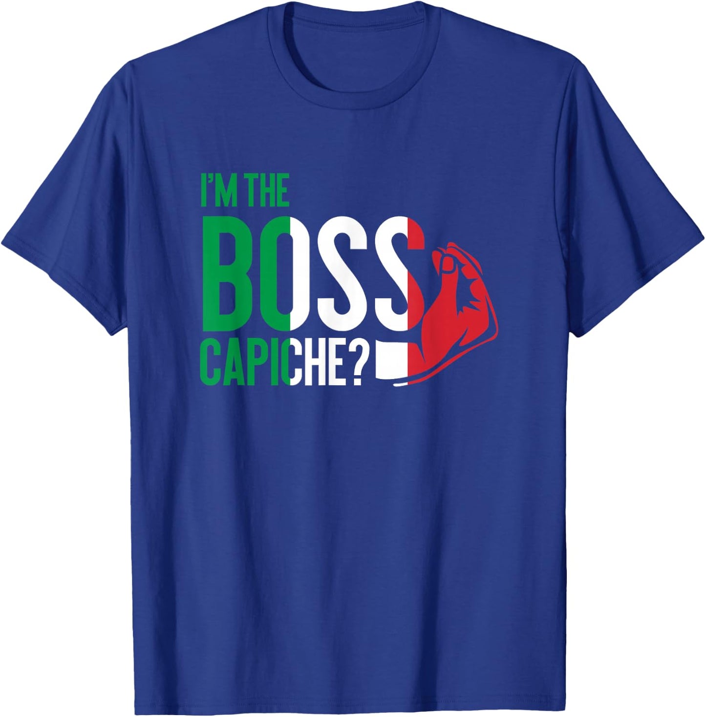 I'm The Boss Capiche Italian Saying Italy T-Shirt - T-Shirt | Royal