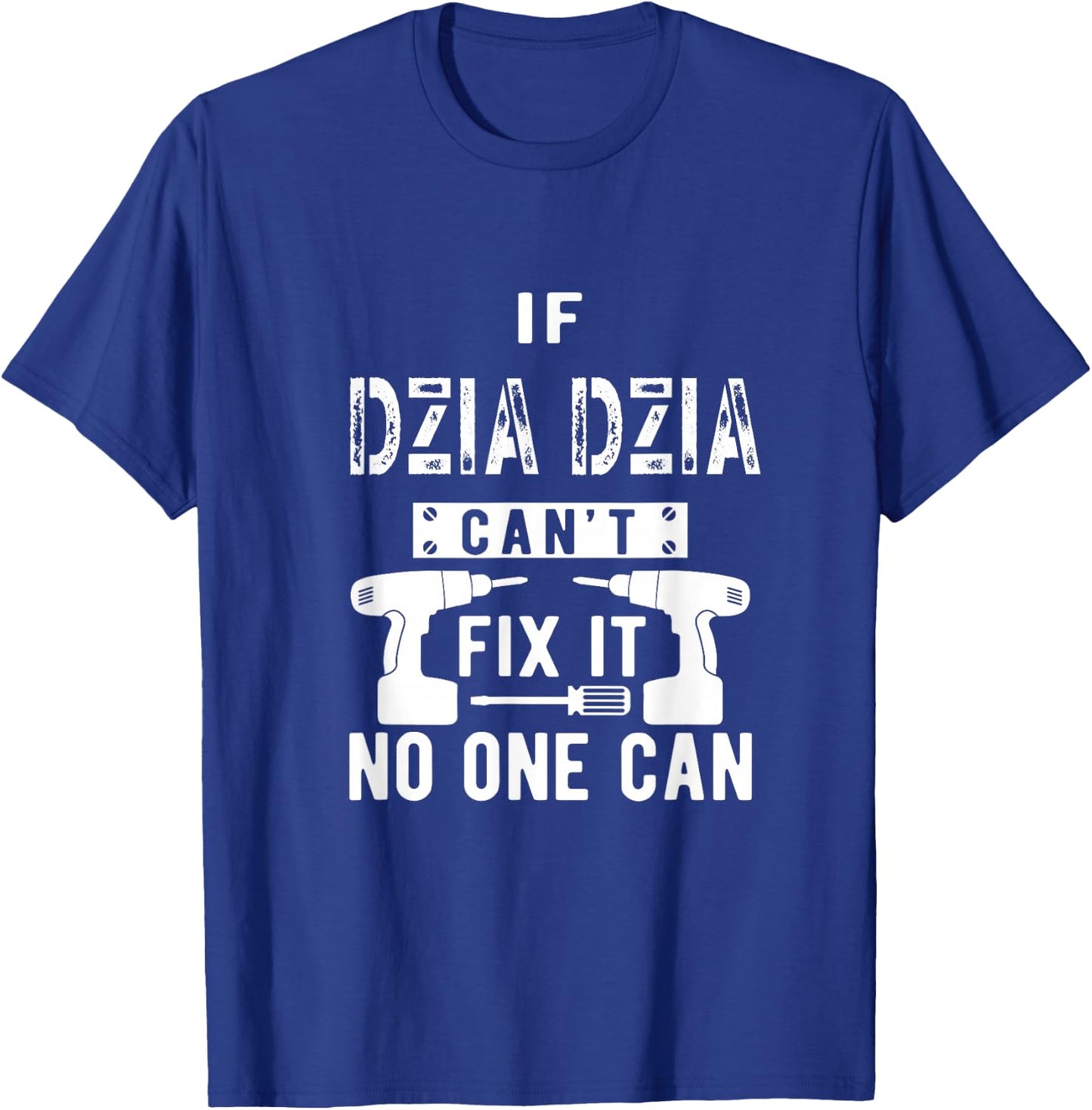 If Dzia Dzia Can't Fix It No One Can Poland Polish Grandpa T-Shirt - T-Shirt | Royal
