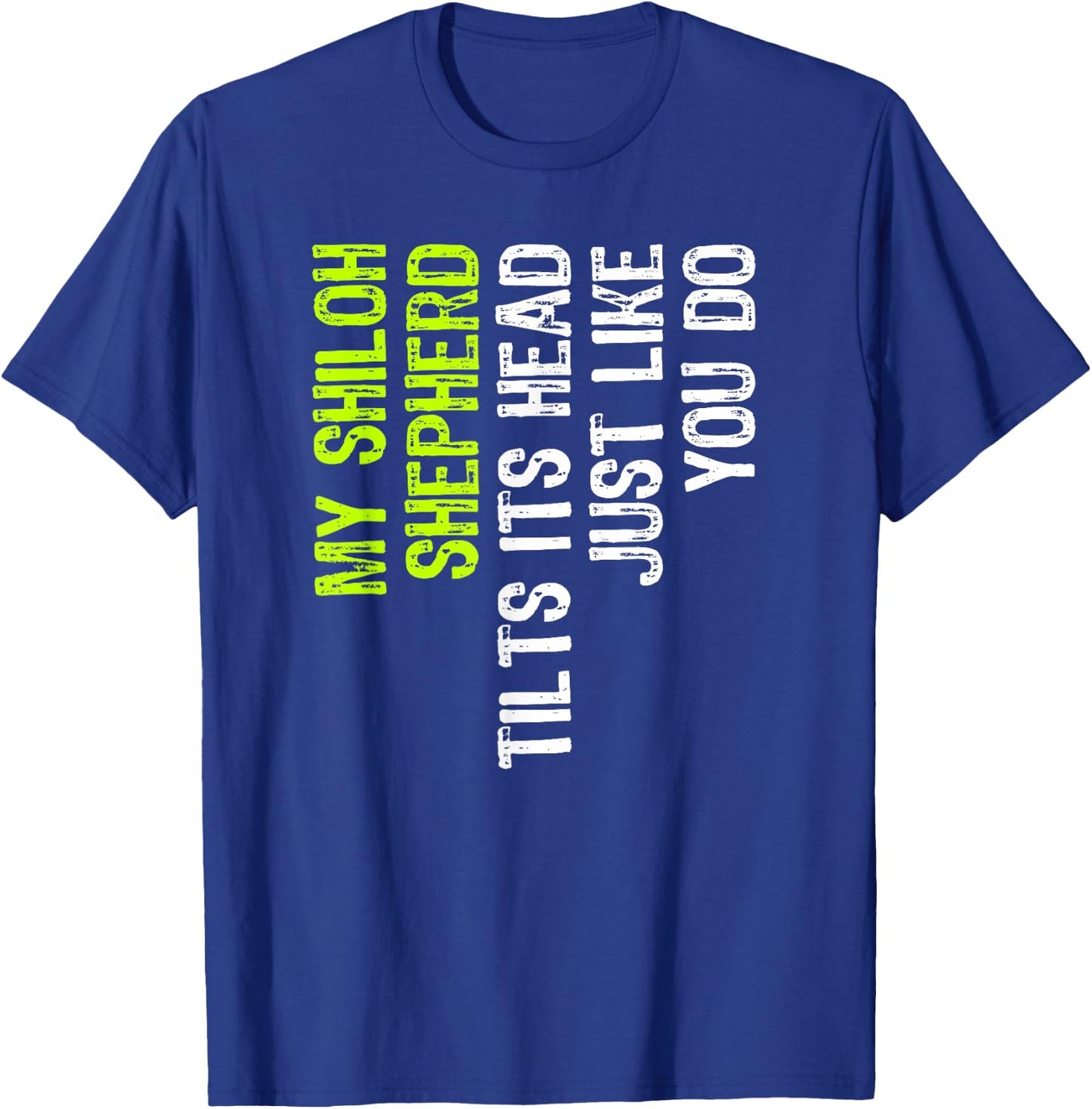 My Shiloh Shepherd Tilts Its Head Just Like You Do Dog Lover T-Shirt - T-Shirt | Royal