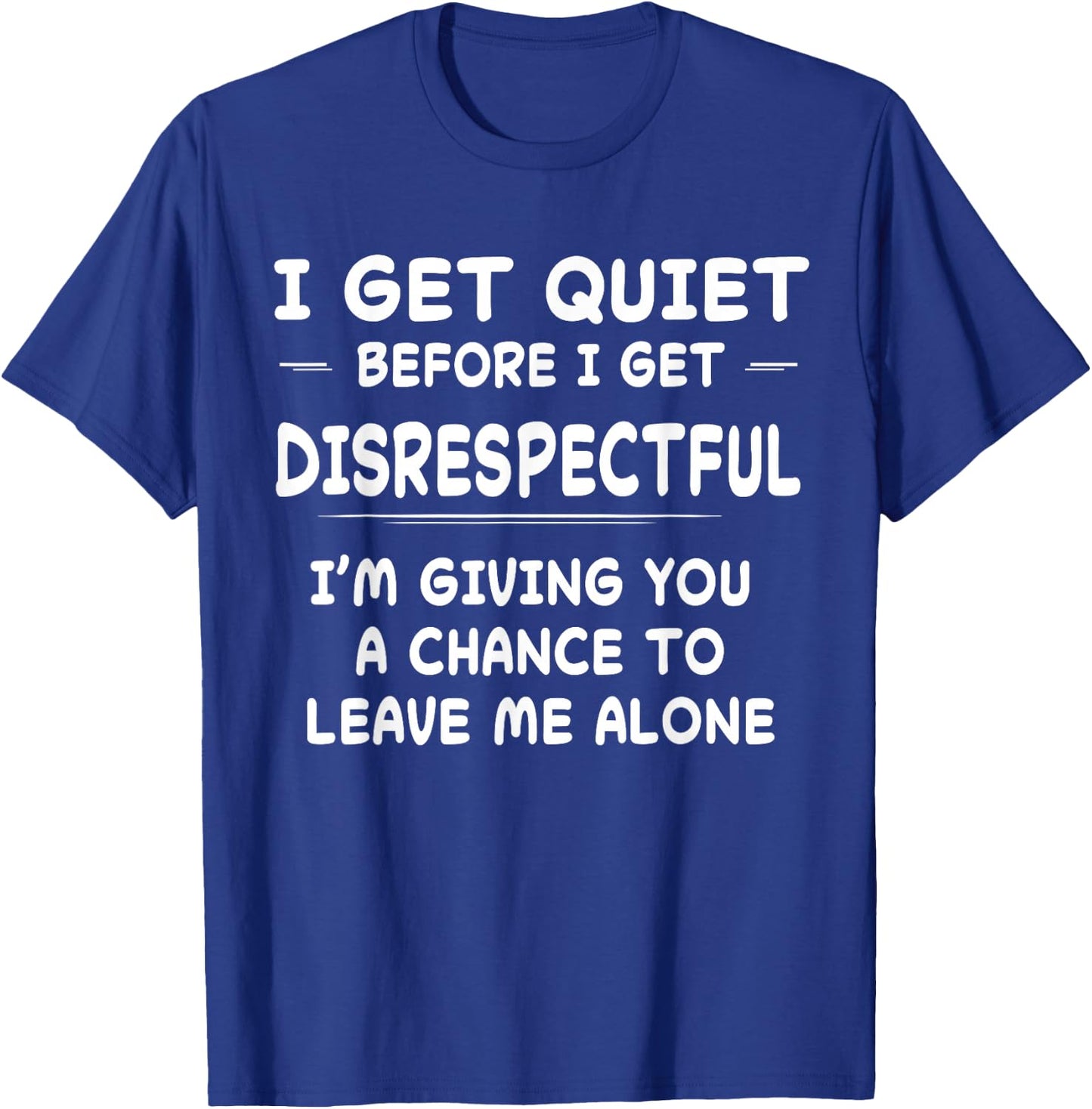 Funny Shirt I Get Quiet Before I Get Disrespectful T-Shirt - T-Shirt | Royal