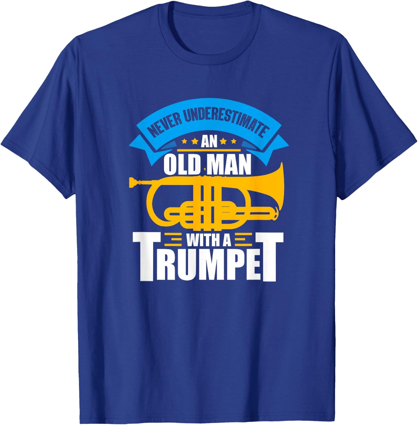 Trumpet Music Never Underestimate An Old Man With A Trumpet T-Shirt - T-Shirt | Royal