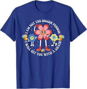 I'm Not The Bigger Person I Will Hit You With A Chair Funny T-Shirt - T-Shirt | Royal