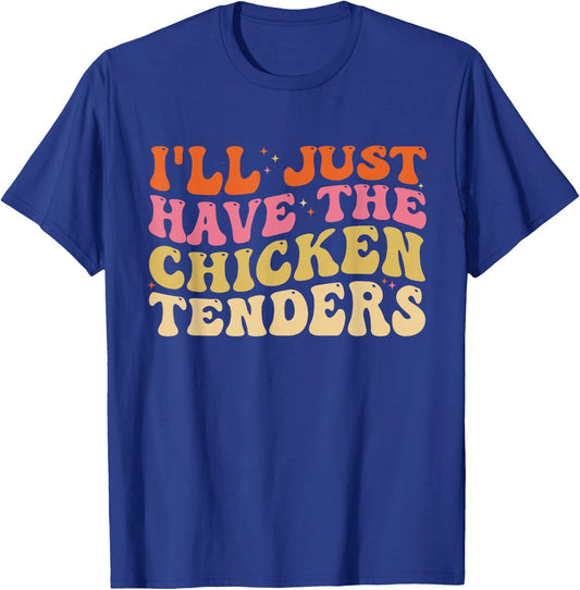 I'll Just Have The Chicken Tenders Funny Chicken groovy T-Shirt - T-Shirt | Royal