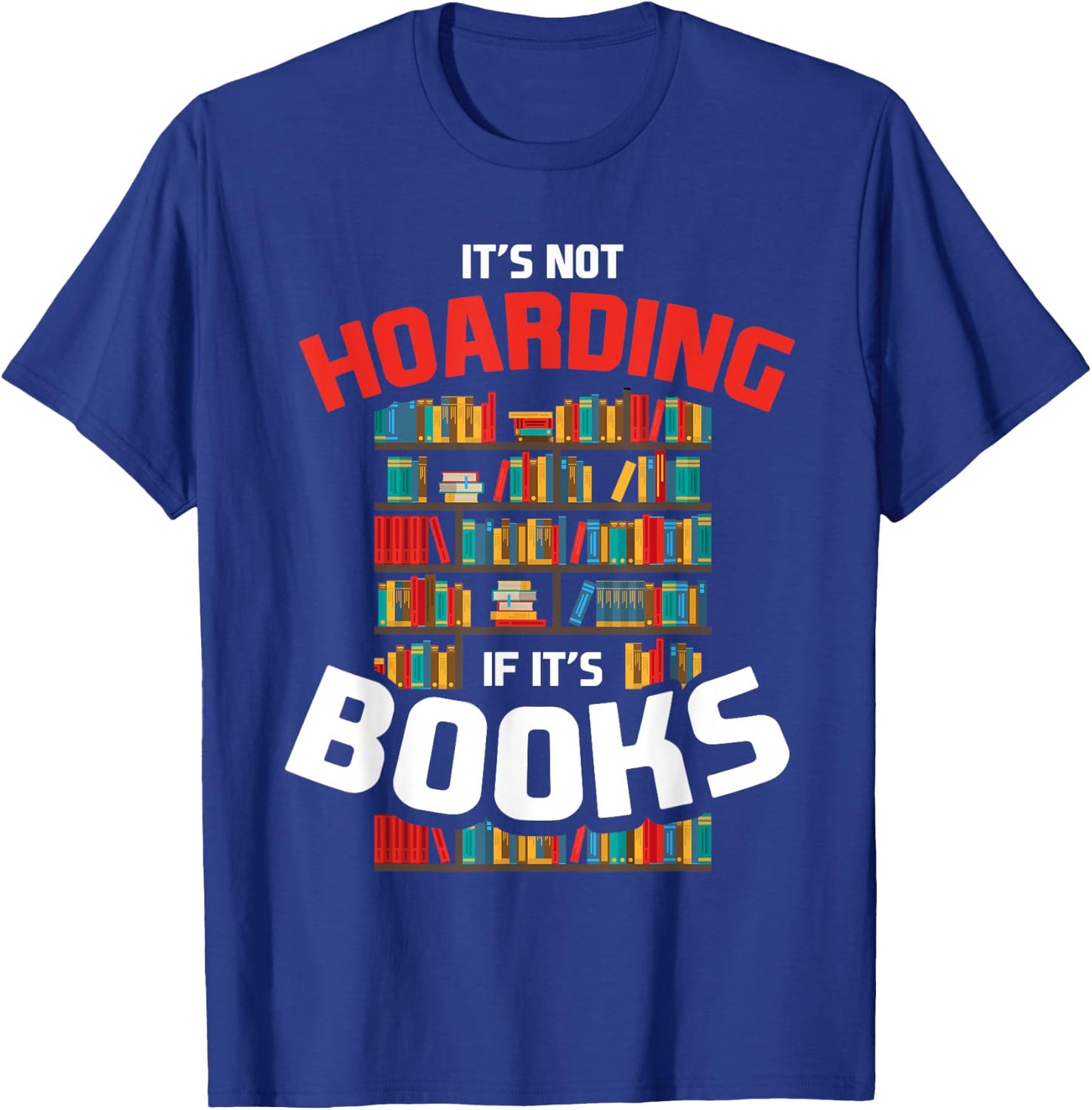 Its Not Hoarding If Its Books T-Shirt - T-Shirt | Royal