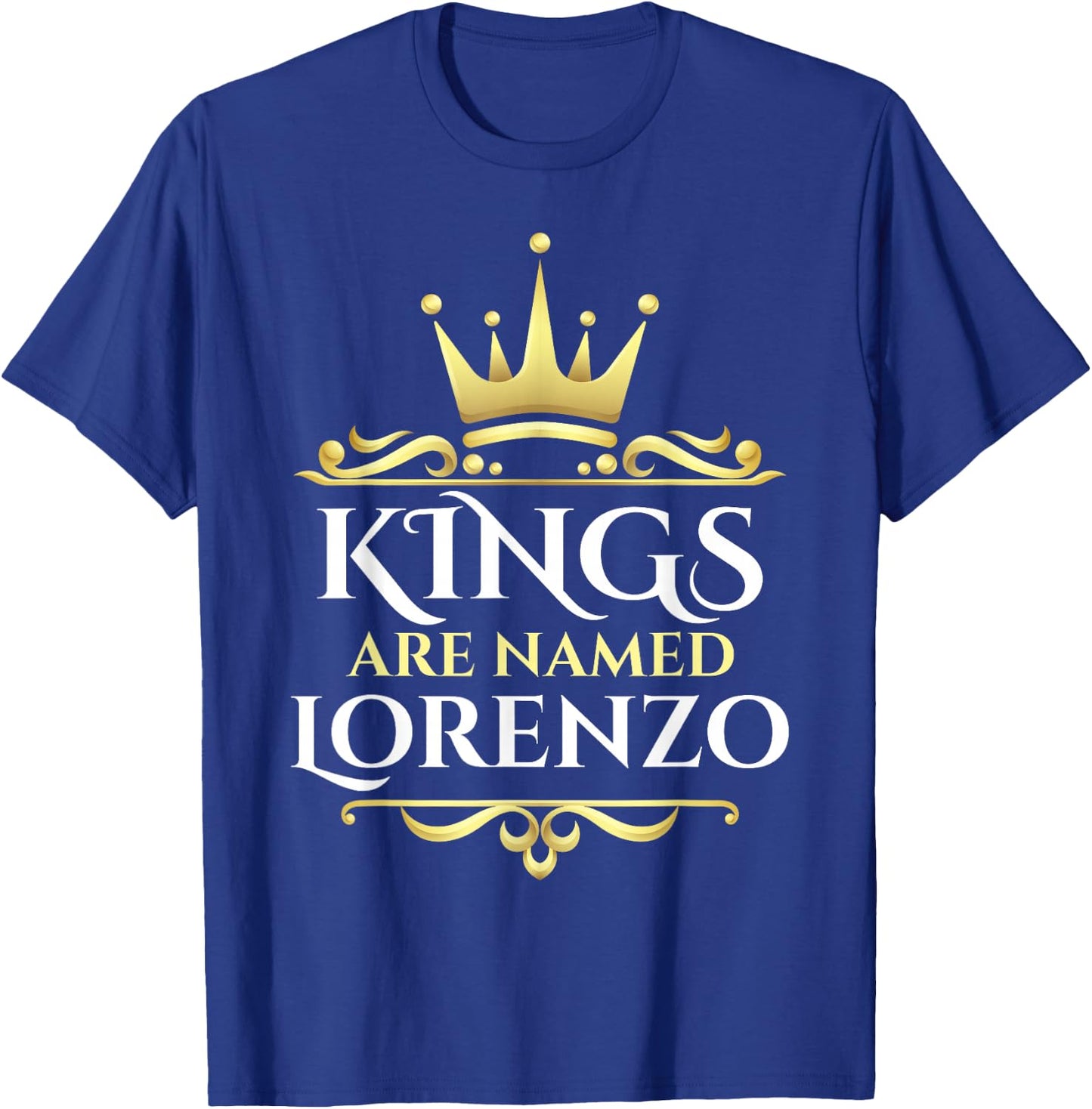 Kings Are Named Lorenzo T-Shirt - T-Shirt | Royal