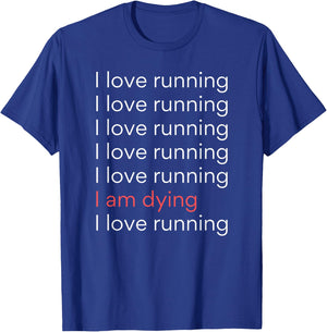 I Love Running I am Dying Funny Running Marathon T-Shirt - T-Shirt | Royal