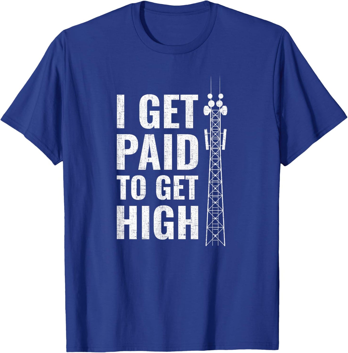 I Get Paid To Get High tower climber T-Shirt - T-Shirt | Royal