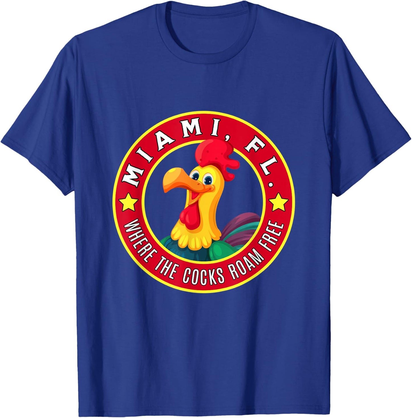 Miami Florida Chicken Where The Cocks Roam Free T-Shirt - T-Shirt | Royal