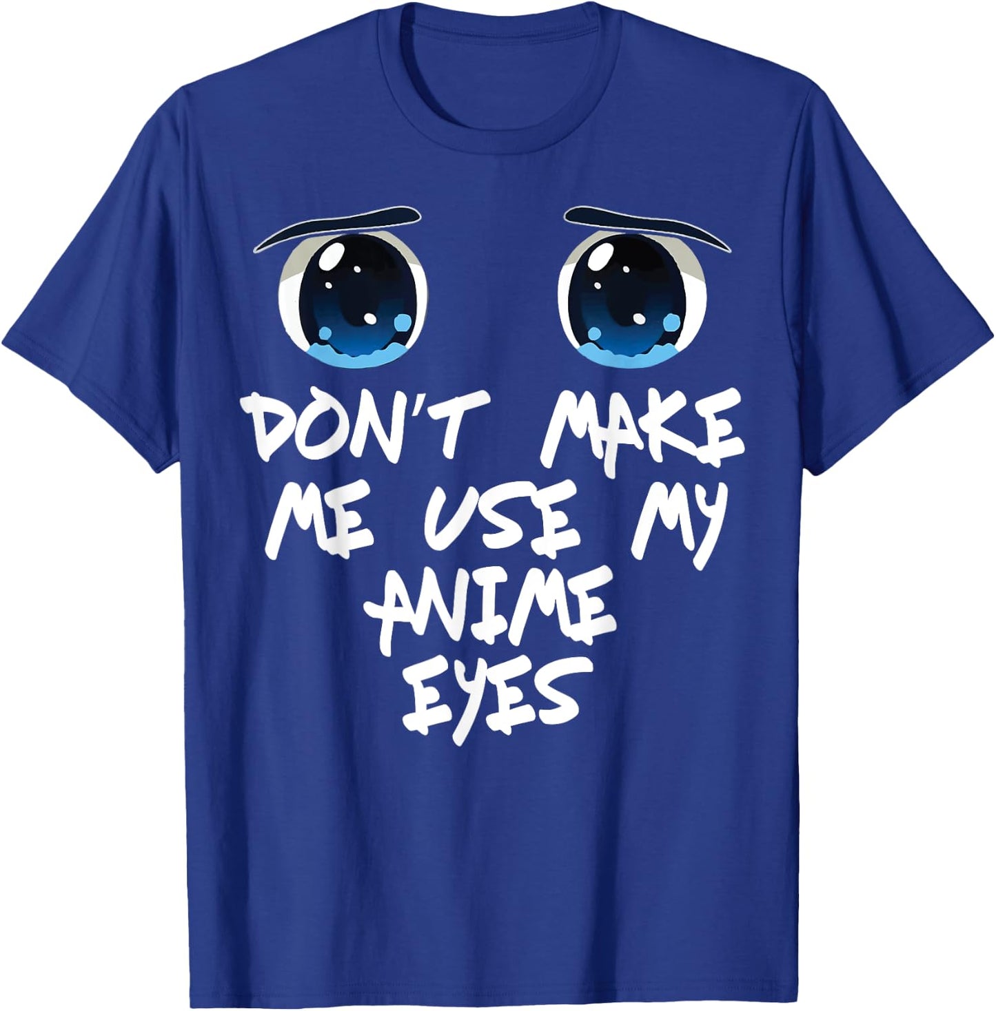 Funny Saying Don't make me Use My Anime Eyes Gag Women Men T-Shirt - T-Shirt | Royal