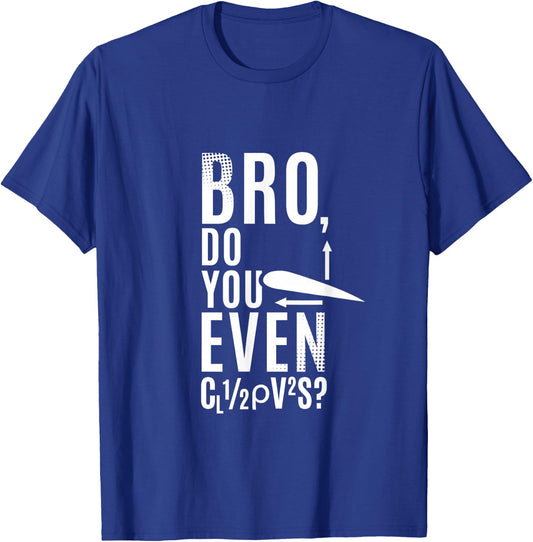Do You Even Lift Bro Airfoil Aerodynamic Force Formula Pilot T-Shirt - T-Shirt | Royal