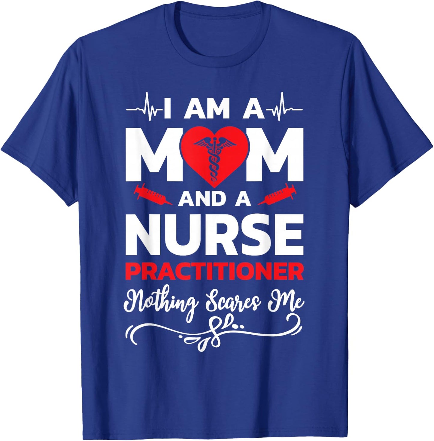 I'm A Mom And A Nurse Practitioner Nothing Scares Me T-Shirt - T-Shirt | Royal