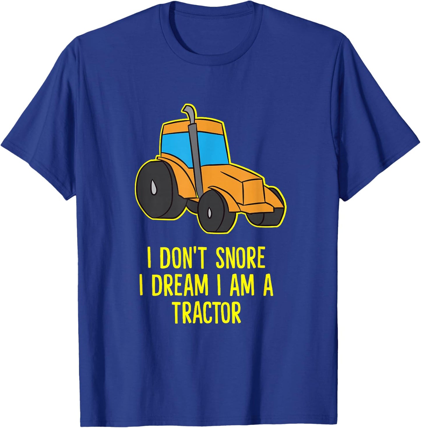 I Don't Snore I Dream I'm A Tractor Funny Tractors T-Shirt - T-Shirt | Royal