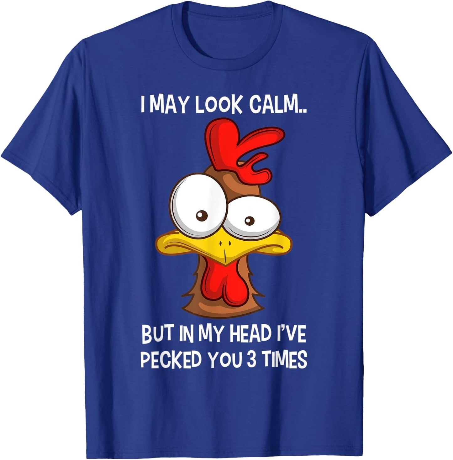 I May Look Calm But In My Head I've Pecked You 3 Times T-Shirt - T-Shirt | Royal