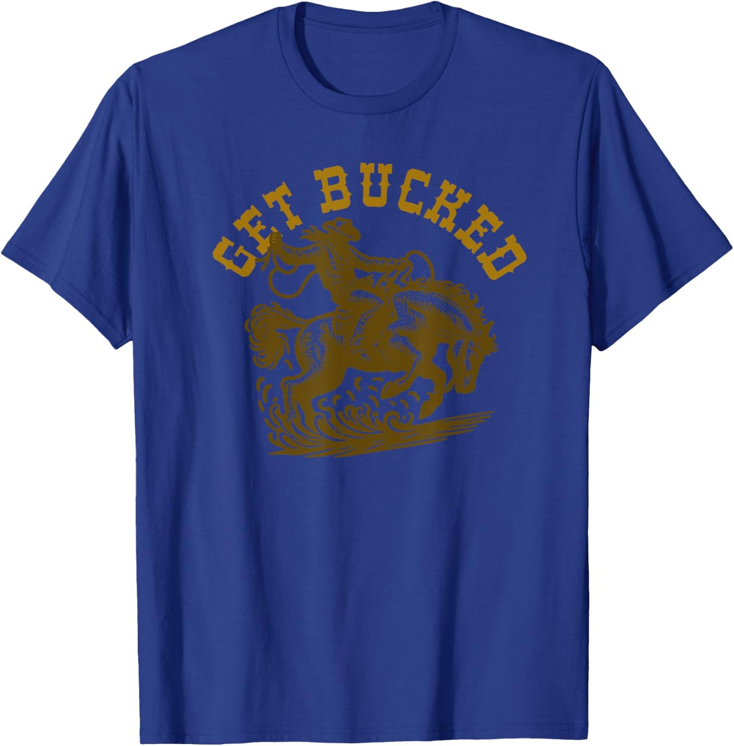 Get Bucked! T-Shirt - T-Shirt | Royal