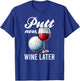 Putt Now Wine Later Funny Golfing Gift Product T-Shirt - T-Shirt | Royal
