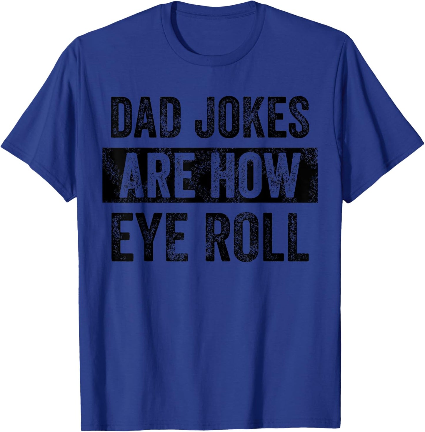 Dad Jokes Are How Eye Roll Funny Father's Day Pun Graphic T-Shirt - T-Shirt | Royal