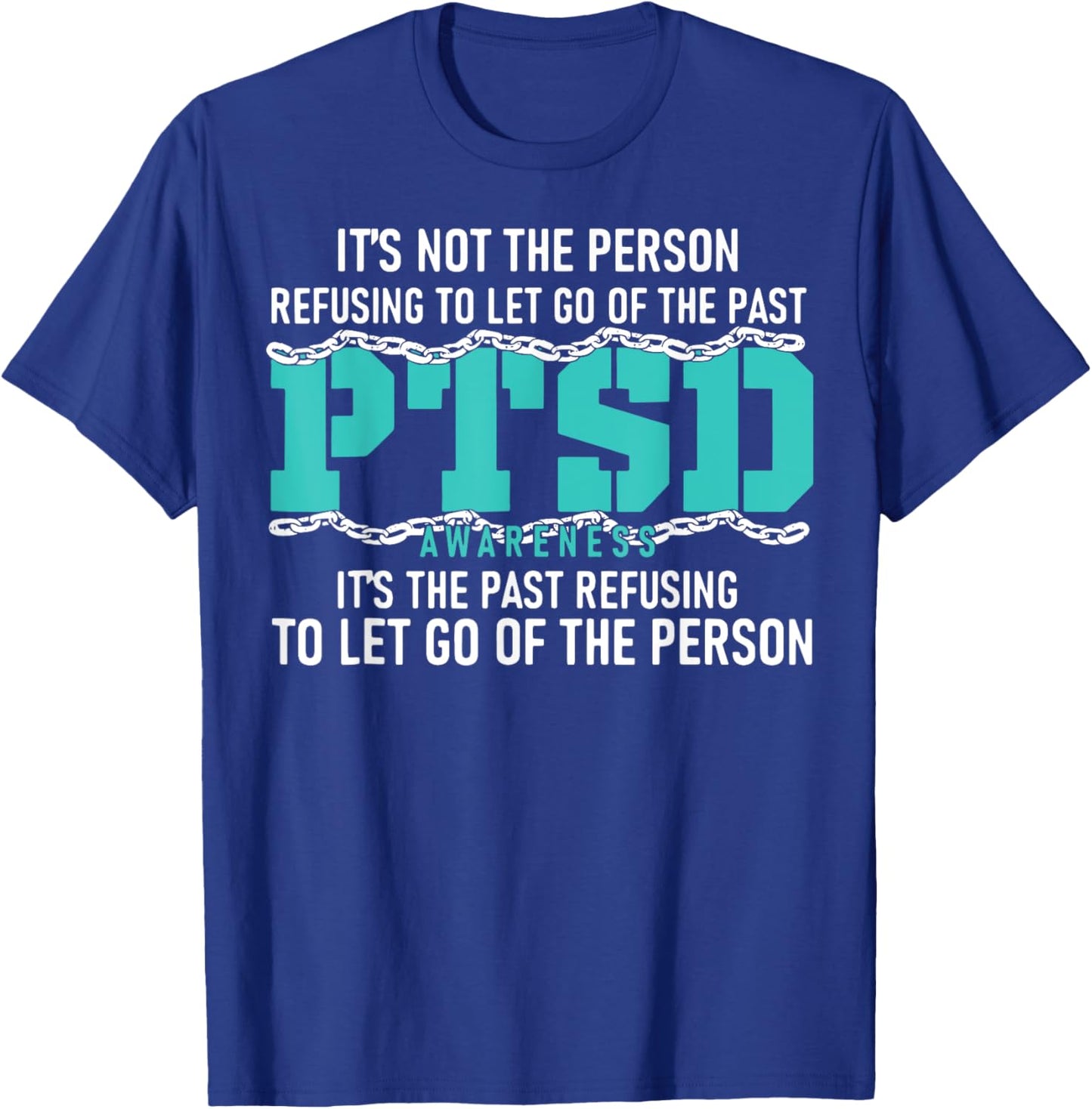 It's Not The Person Refusing To Let Go Of The Past PTSD T-Shirt - T-Shirt | Royal