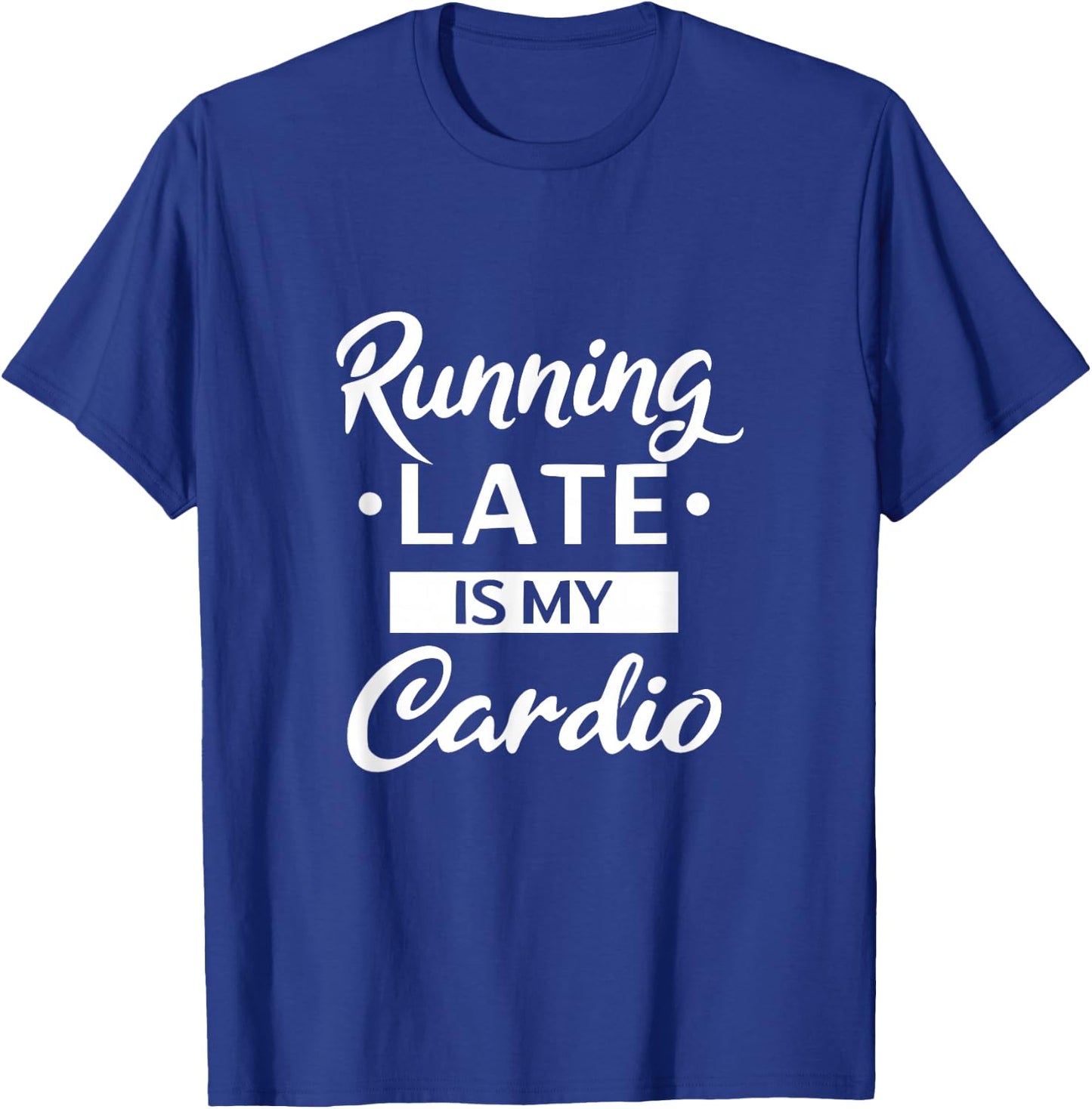 Running Late is My Cardio T-Shirt - T-Shirt | Royal