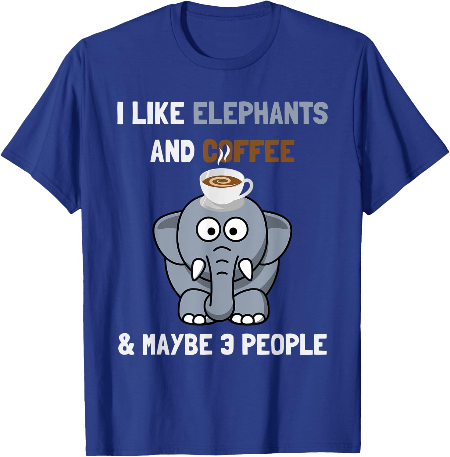 I Like Elephants And Coffee and Maybe 3 People Funny Quote T-Shirt - T-Shirt | Royal