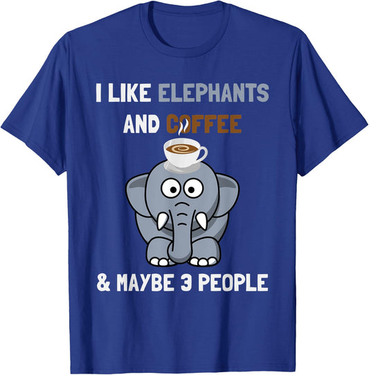 I Like Elephants And Coffee and Maybe 3 People Funny Quote T-Shirt - T-Shirt | Royal
