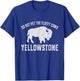 Do Not Pet The Fluffy Cows Buffalo & Bison Yellowstone Park T-Shirt - T-Shirt | Royal