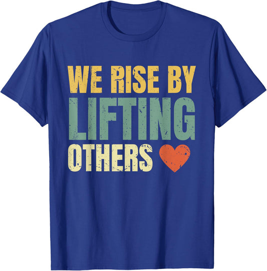 We Rise By Lifting Others Inspirational Motivational Quote T-Shirt - T-Shirt | Royal