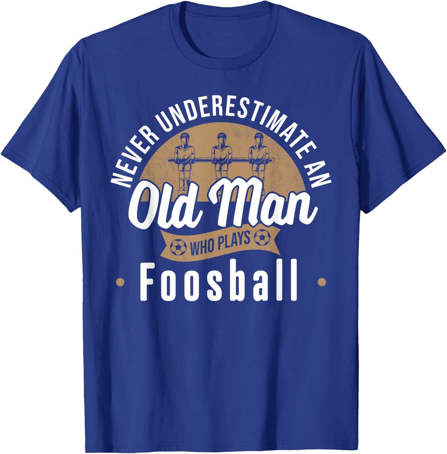 Never underestimate Old Man who plays Foosball Table Soccer T-Shirt - T-Shirt | Royal