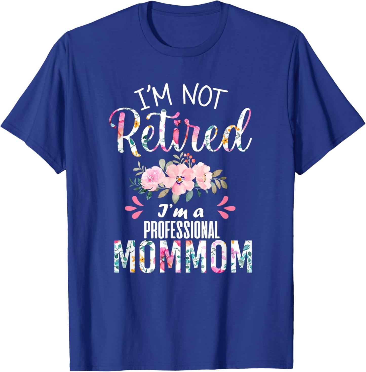 I'm Not Retired I'm a Professional Mommom Retirement Grandma T-Shirt - T-Shirt | Royal