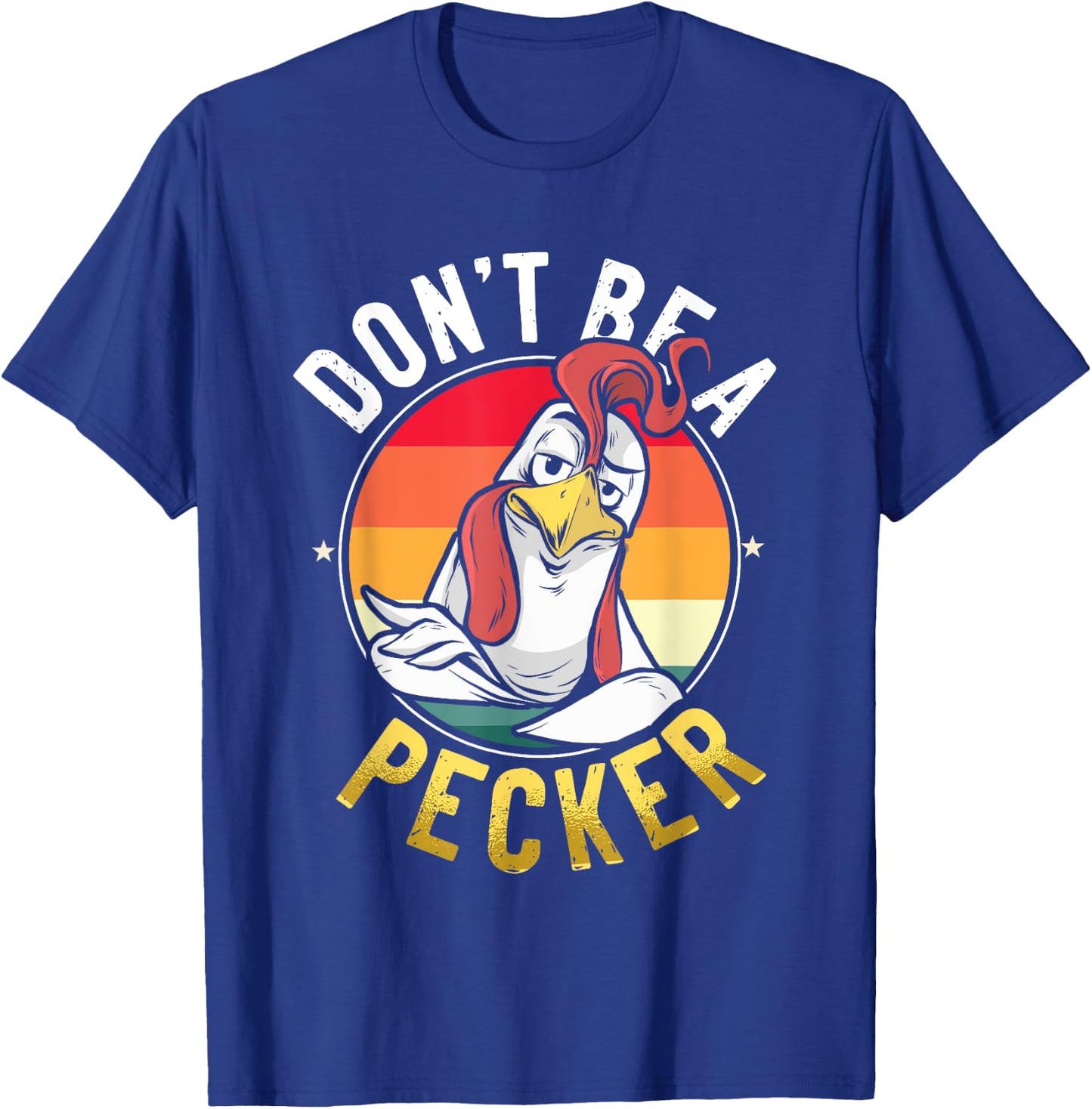 Don't Be A Pecker T Shirt Funny Retro Chicken Lover Pun Gift T-Shirt - T-Shirt | Royal