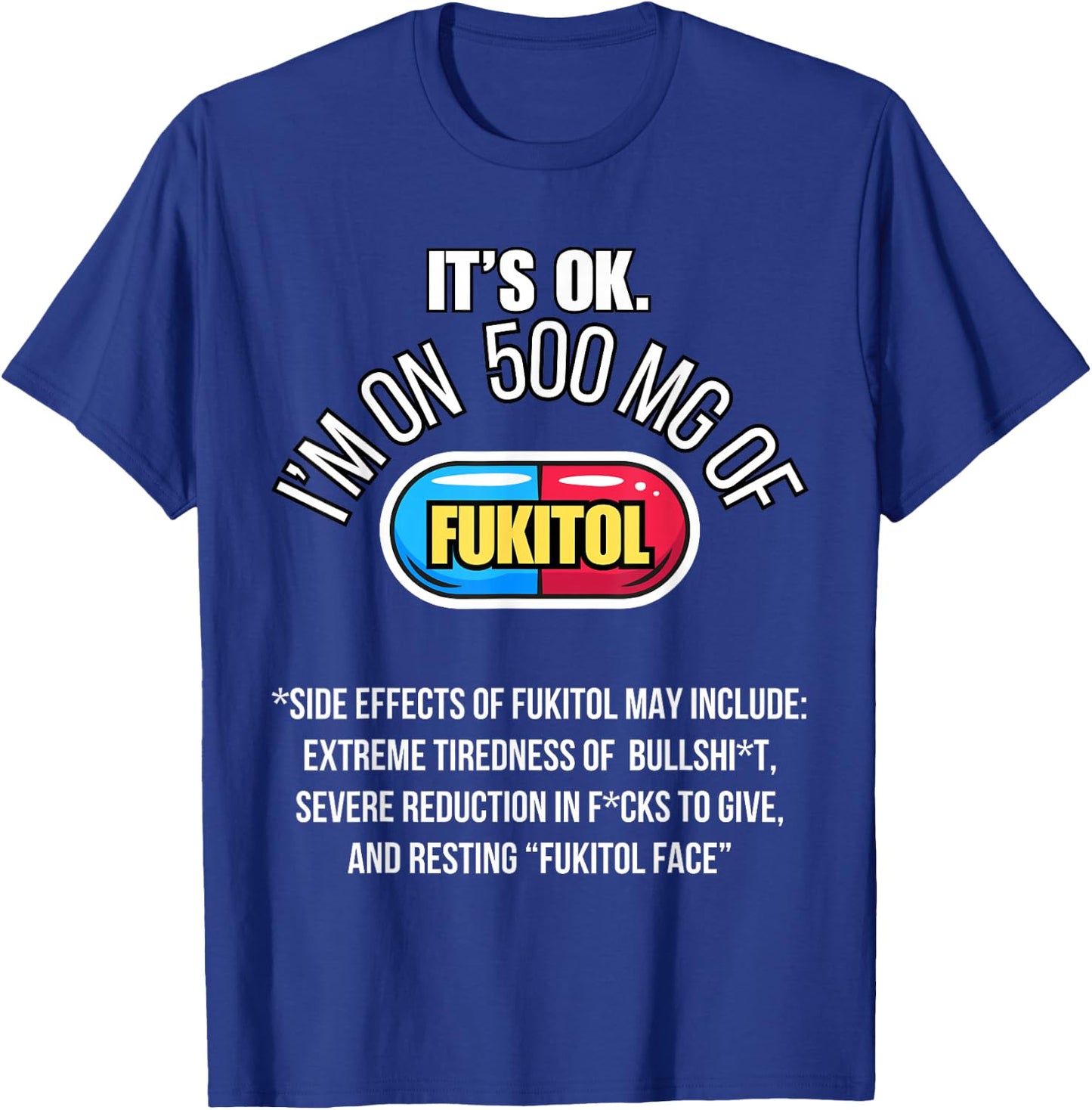 It's ok I'm on 500mg of Fukitol Funny Sarcasm Fukitol T-Shirt - T-Shirt | Royal
