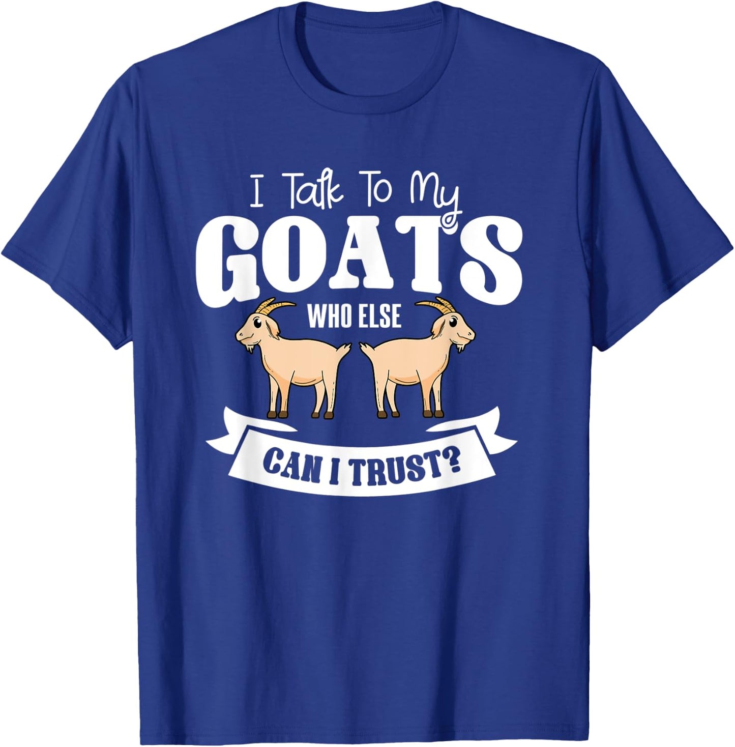 Goat Animal Caprine Clothes Farmer Gift I Talk To My Goats T-Shirt - T-Shirt | Royal