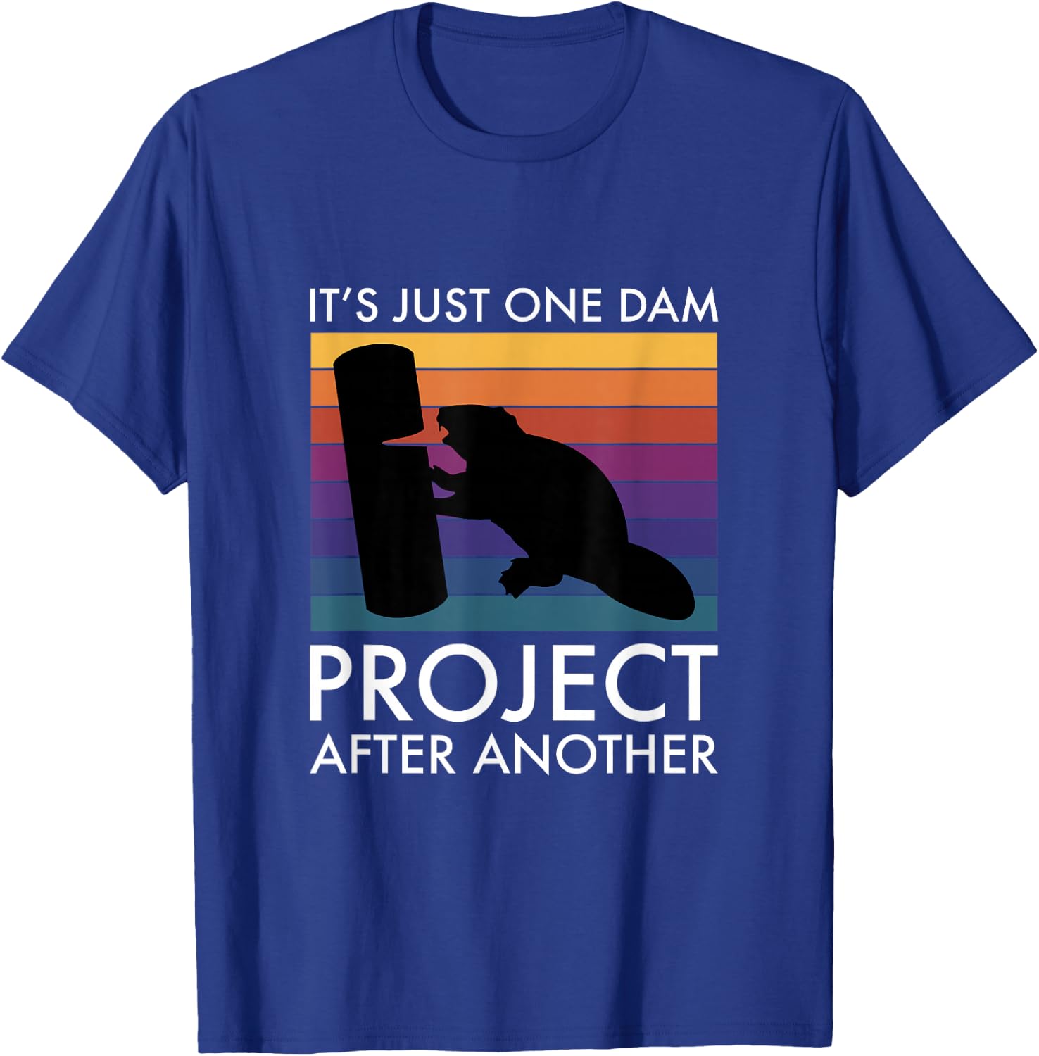 It's Just One Dam Project After Another T-Shirt - T-Shirt | Royal
