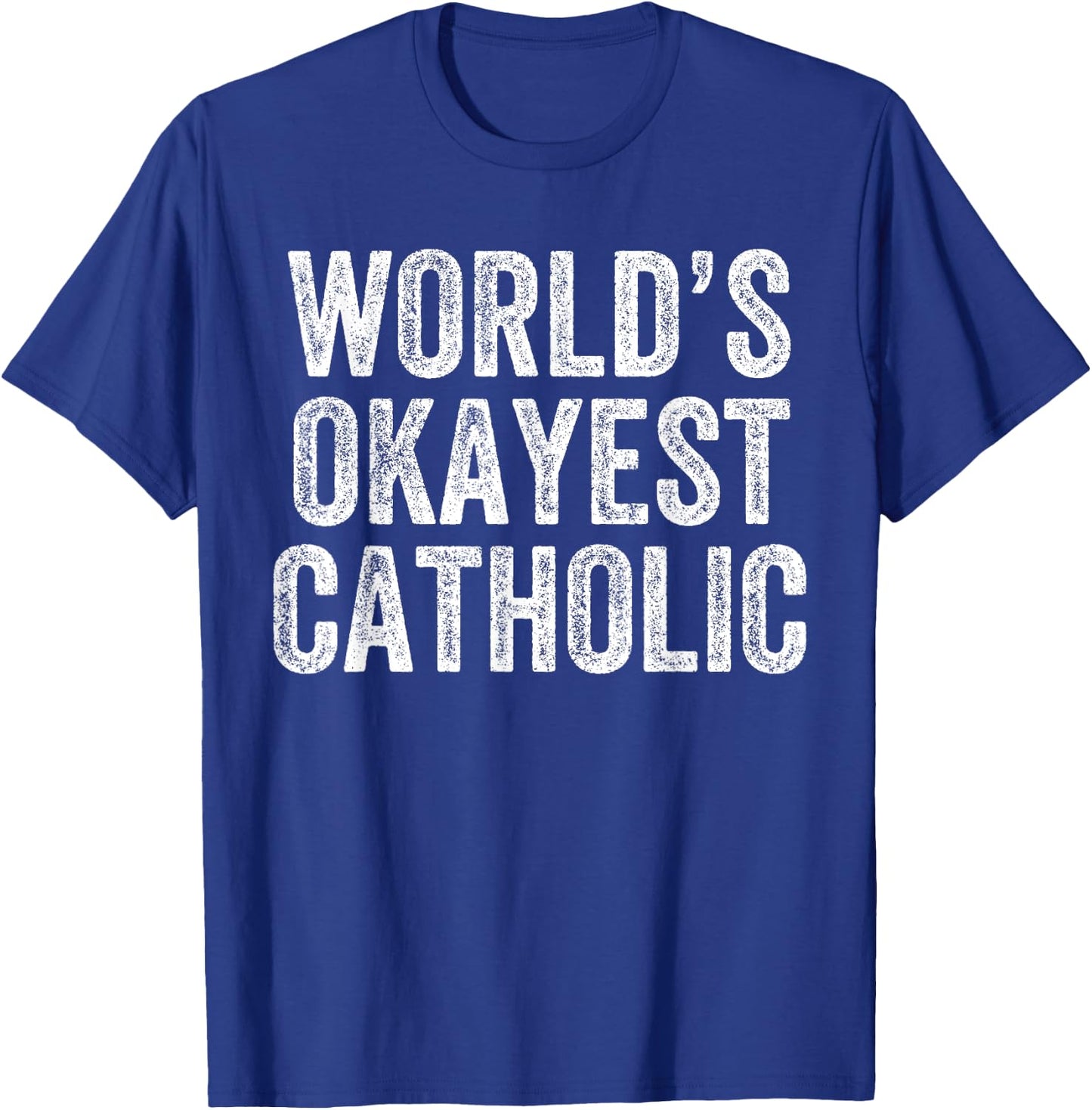 World's Okayest Catholic Funny Catholicism Jesus T-Shirt - T-Shirt | Royal