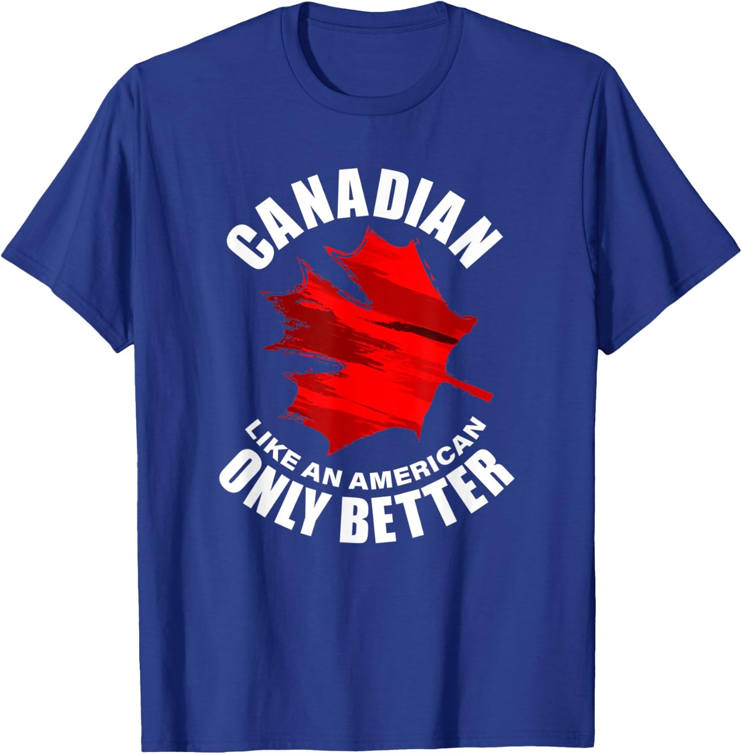 Canadian Like American Only Better T-Shirt - T-Shirt | Royal