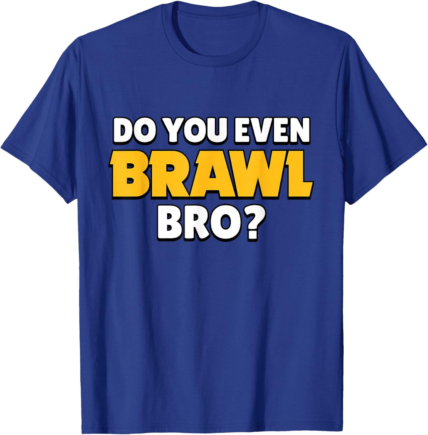 Do You Even Brawl, Bro. (ver. 2) T-Shirt - T-Shirt | Royal