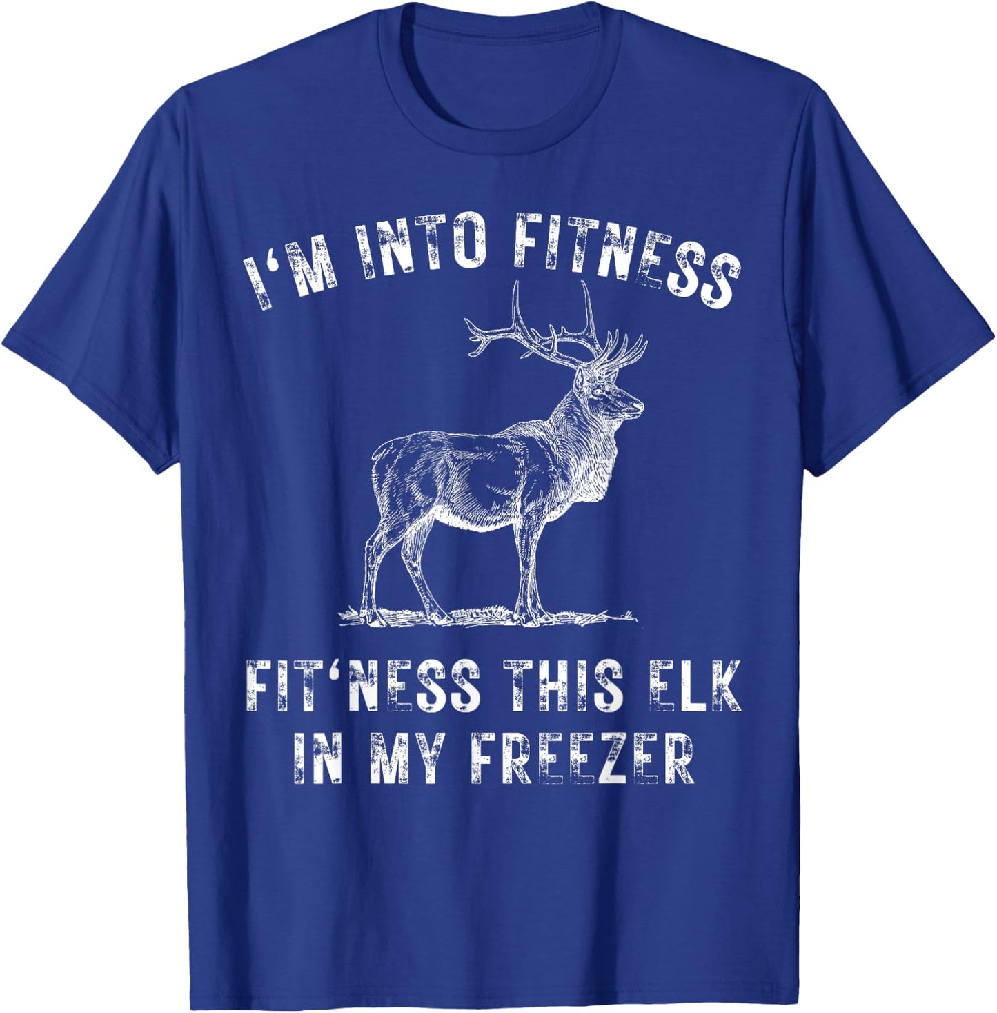 I'm Into Fitness Fit'ness This Elk In My Freezer Hunter T-Shirt - T-Shirt | Royal