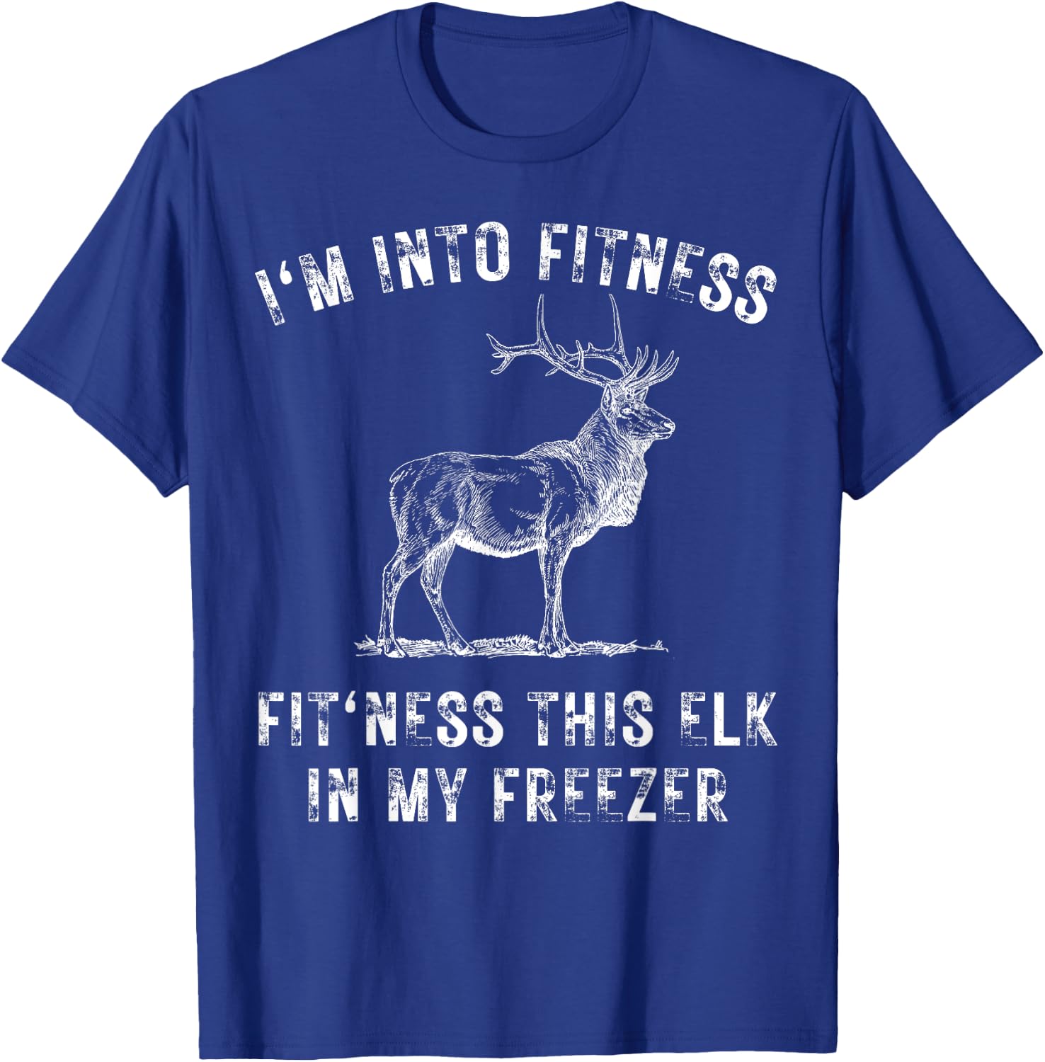 I'm Into Fitness Fit'ness This Elk In My Freezer Hunter T-Shirt - T-Shirt | Royal