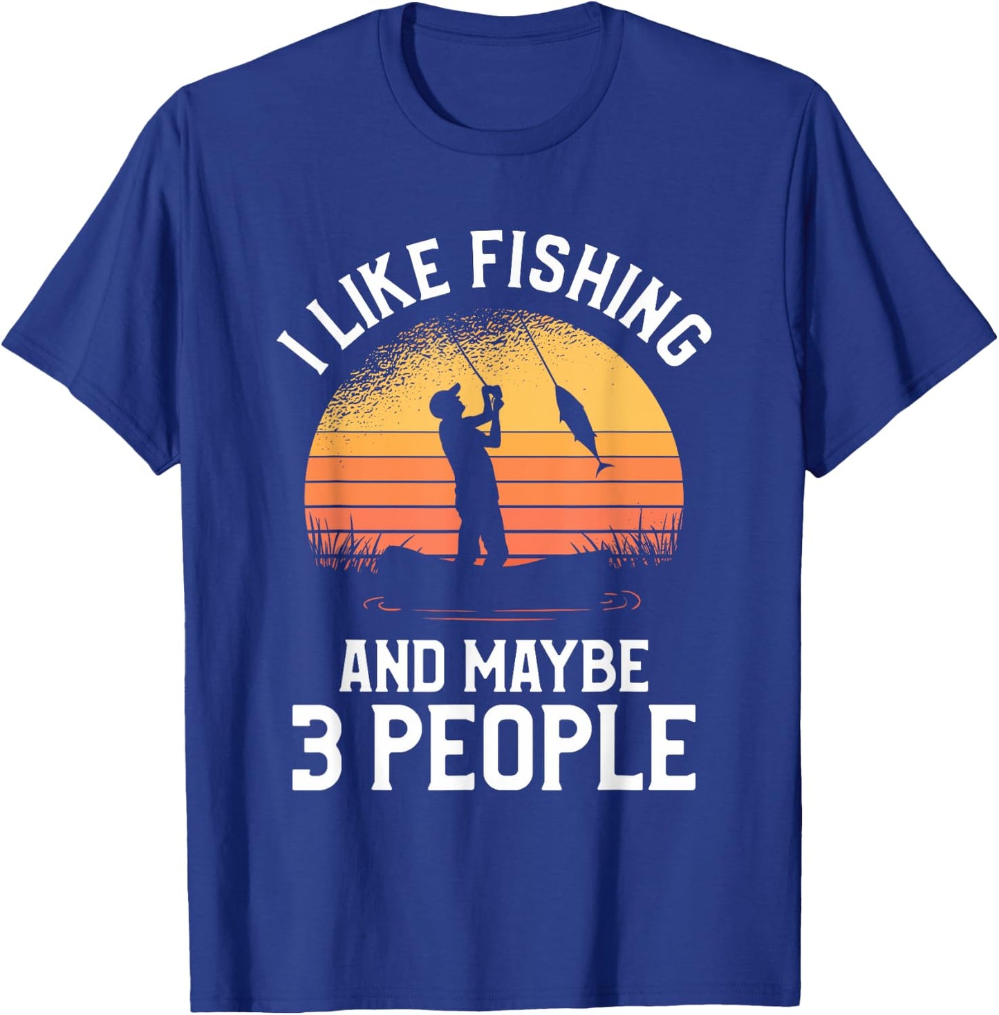 I Like Fishing And Maybe 3 People T-Shirt - T-Shirt | Royal