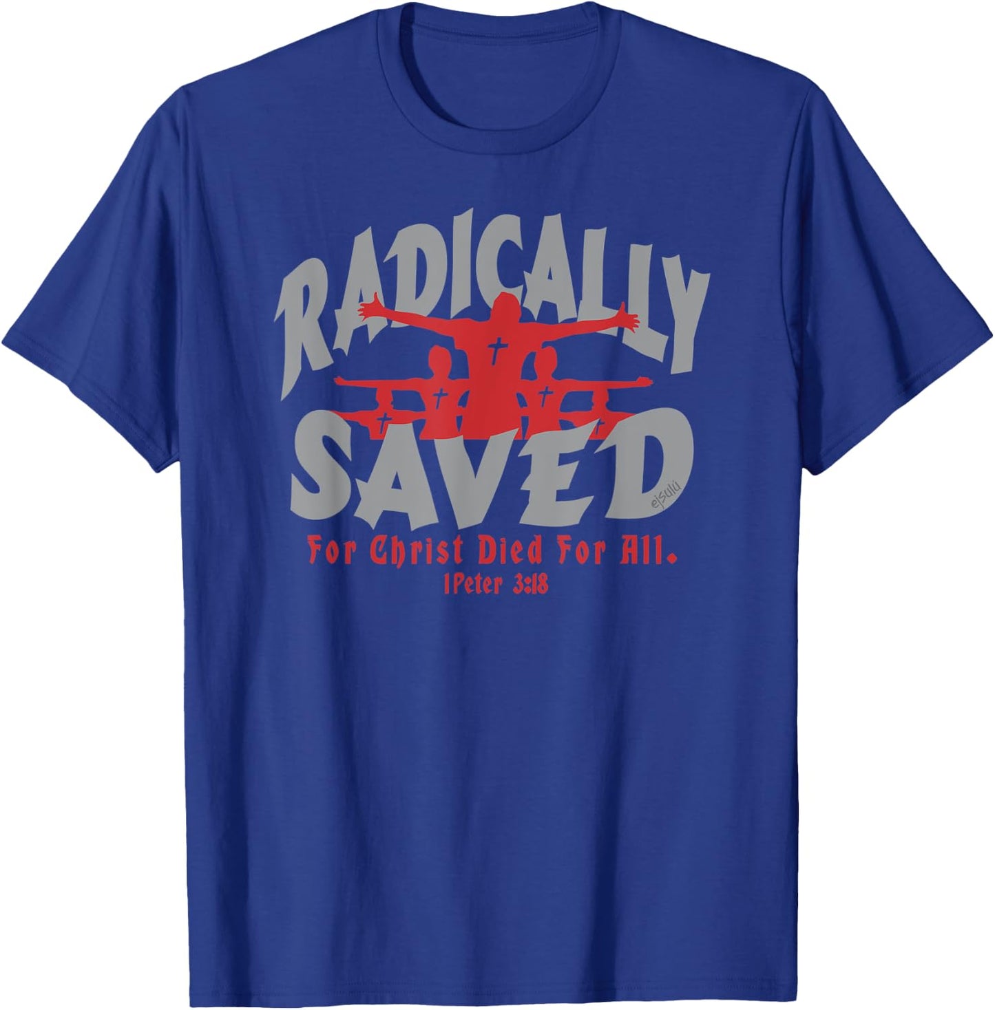 RADICALLY SAVED FOR CHRIST DIED FOR ALL Christian Design T-Shirt - T-Shirt | Royal