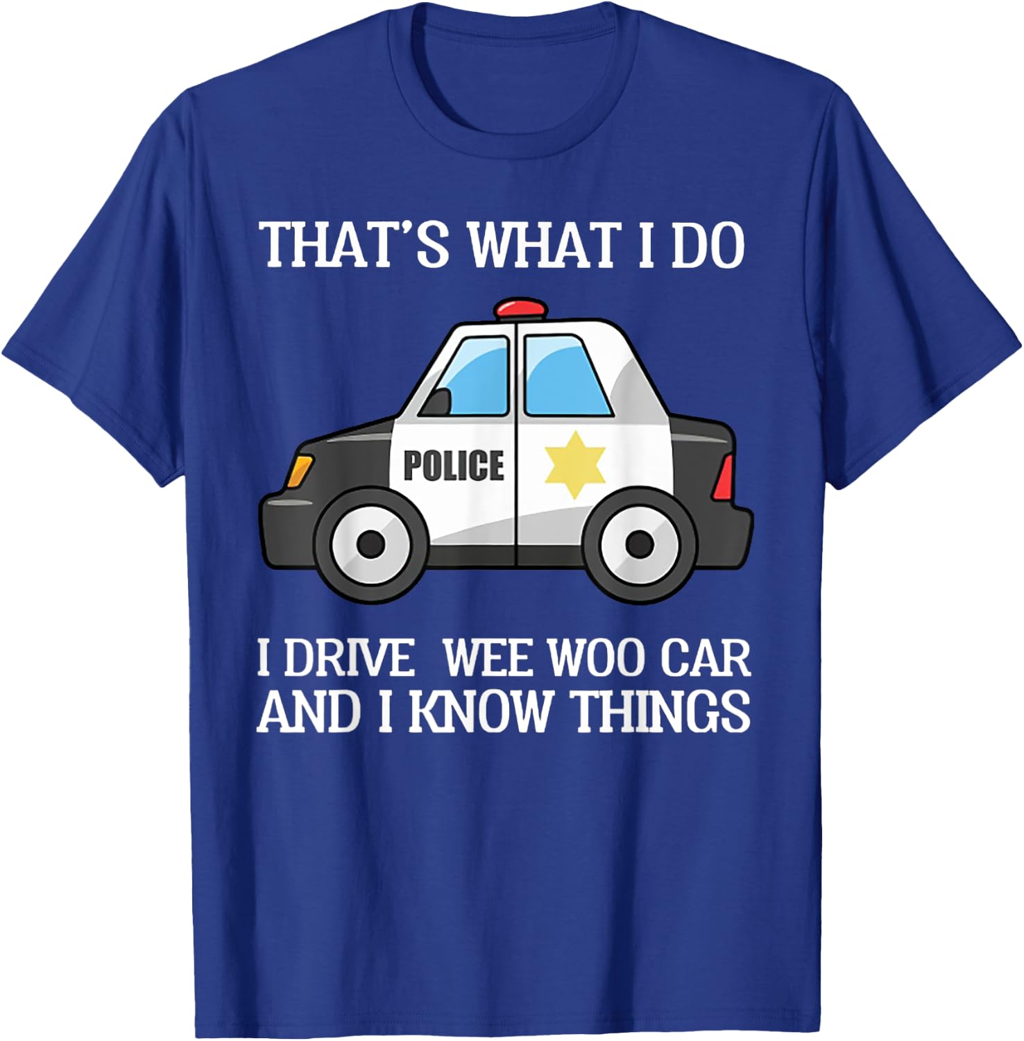That's What I Do I Drive Wee Woo Car Police T-Shirt - T-Shirt | Royal