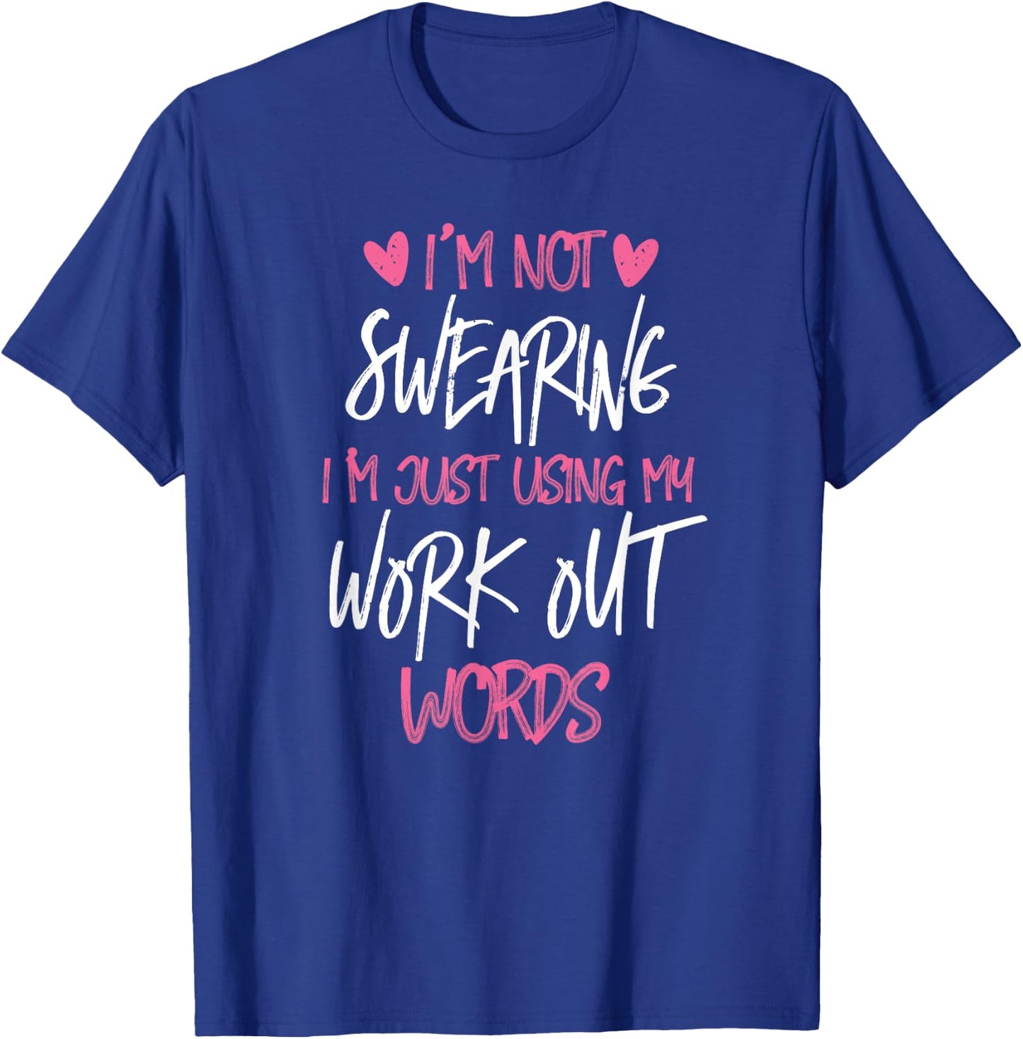 I'm Not Swearing Workout Words Gym Work Out T-Shirt - T-Shirt | Royal