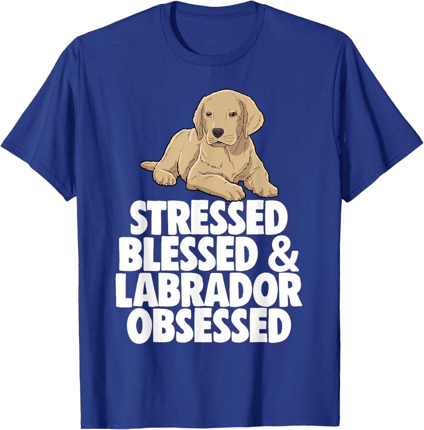 Stressed Obsessed Blessed Lab Labrador Lover T-Shirt - T-Shirt | Royal