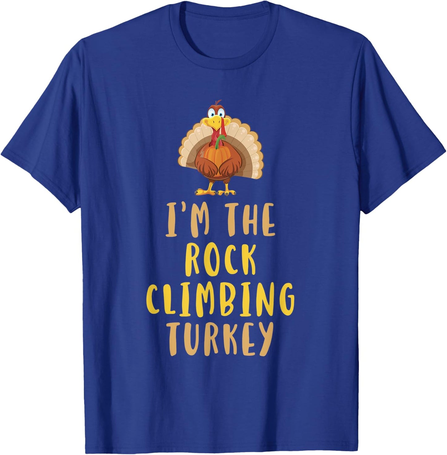 I'm The Rock Climbing Turkey Thanksgiving Funny Climber T-Shirt - T-Shirt | Royal