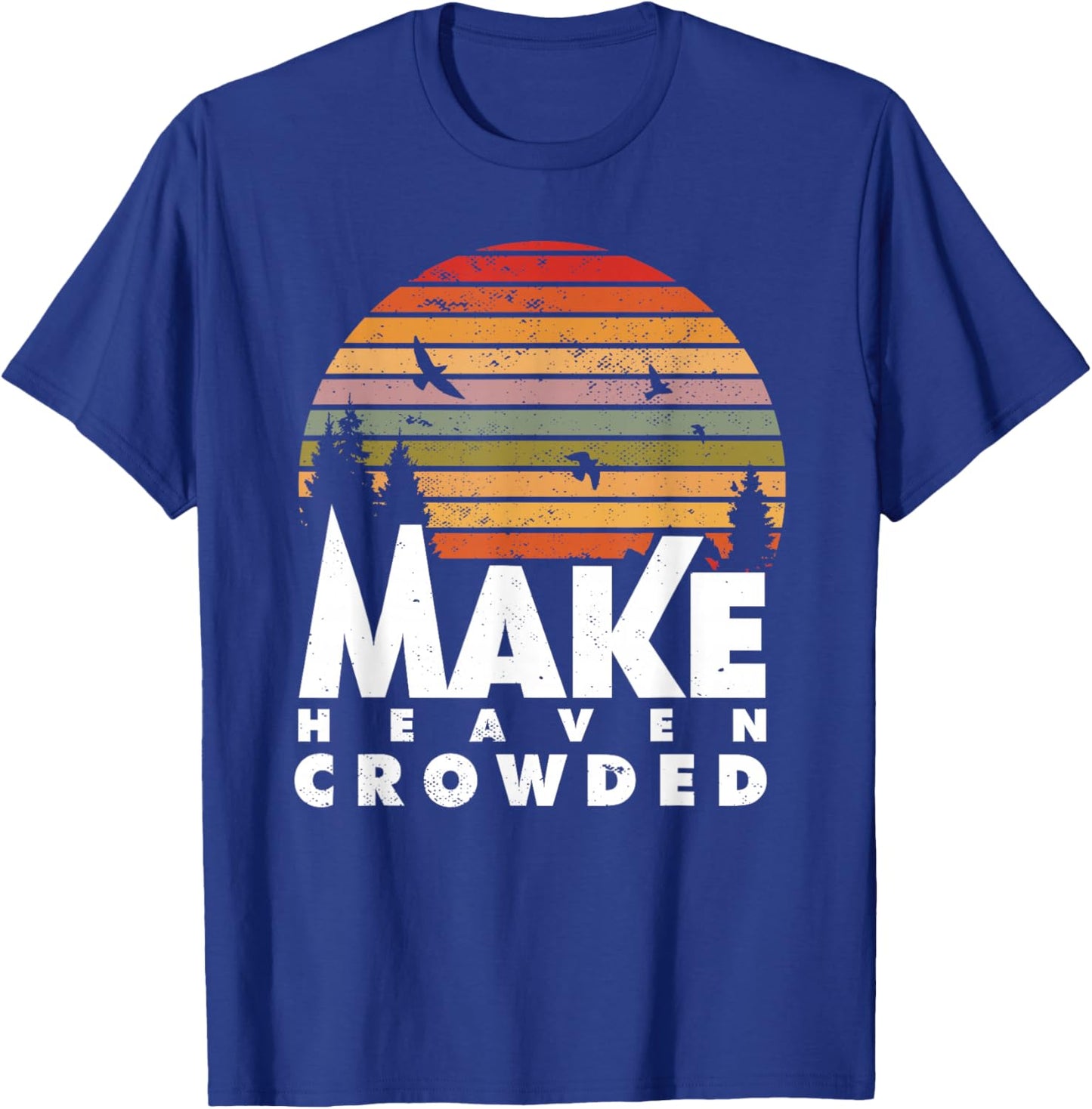 Make Heaven Crowded Religious Christian Quote Faith In Jesus T-Shirt - T-Shirt | Royal
