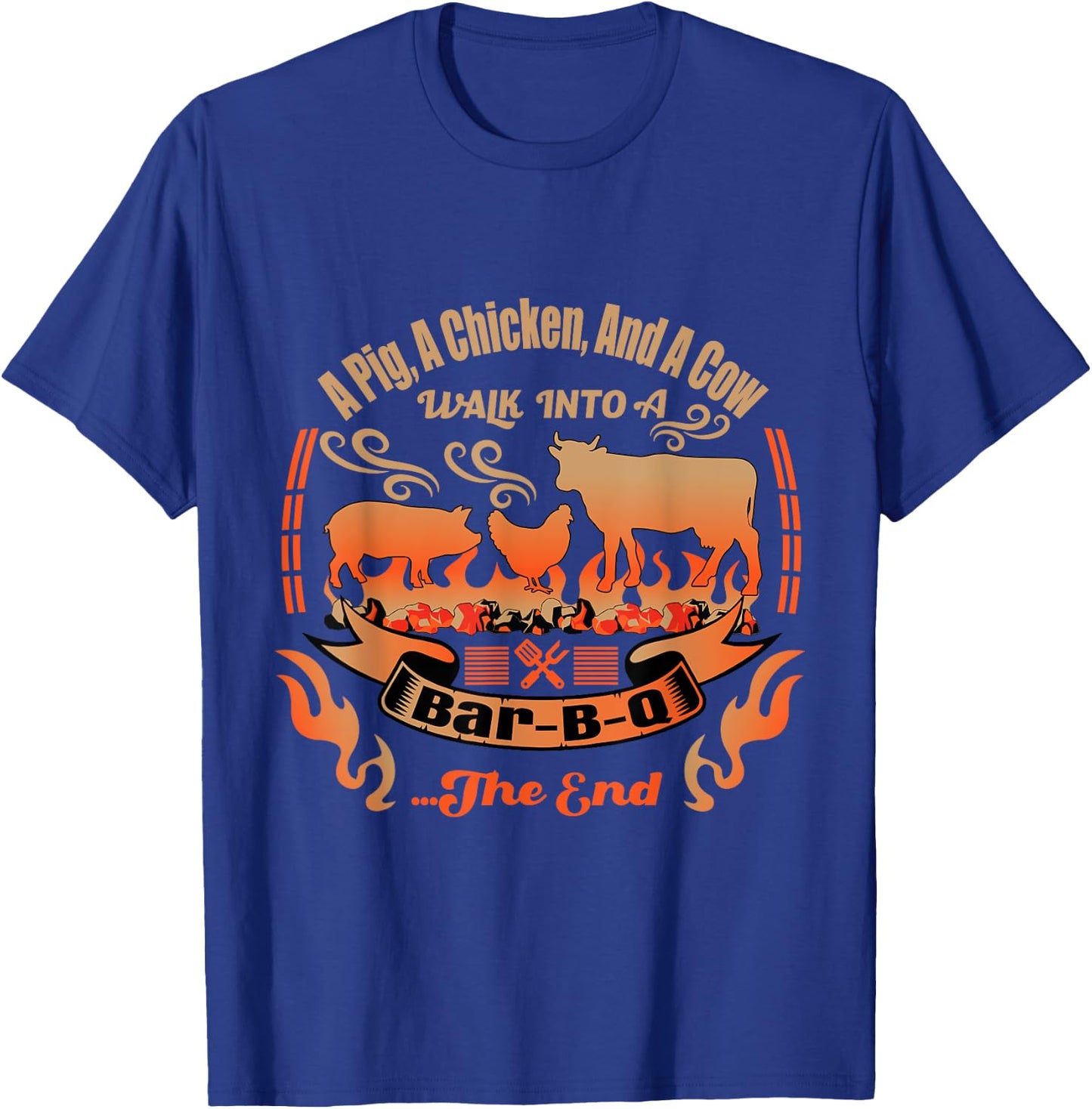 A Cow, A Pig and A Chicken Walk Into a Bar B Q - BBQ T-Shirt - T-Shirt | Royal