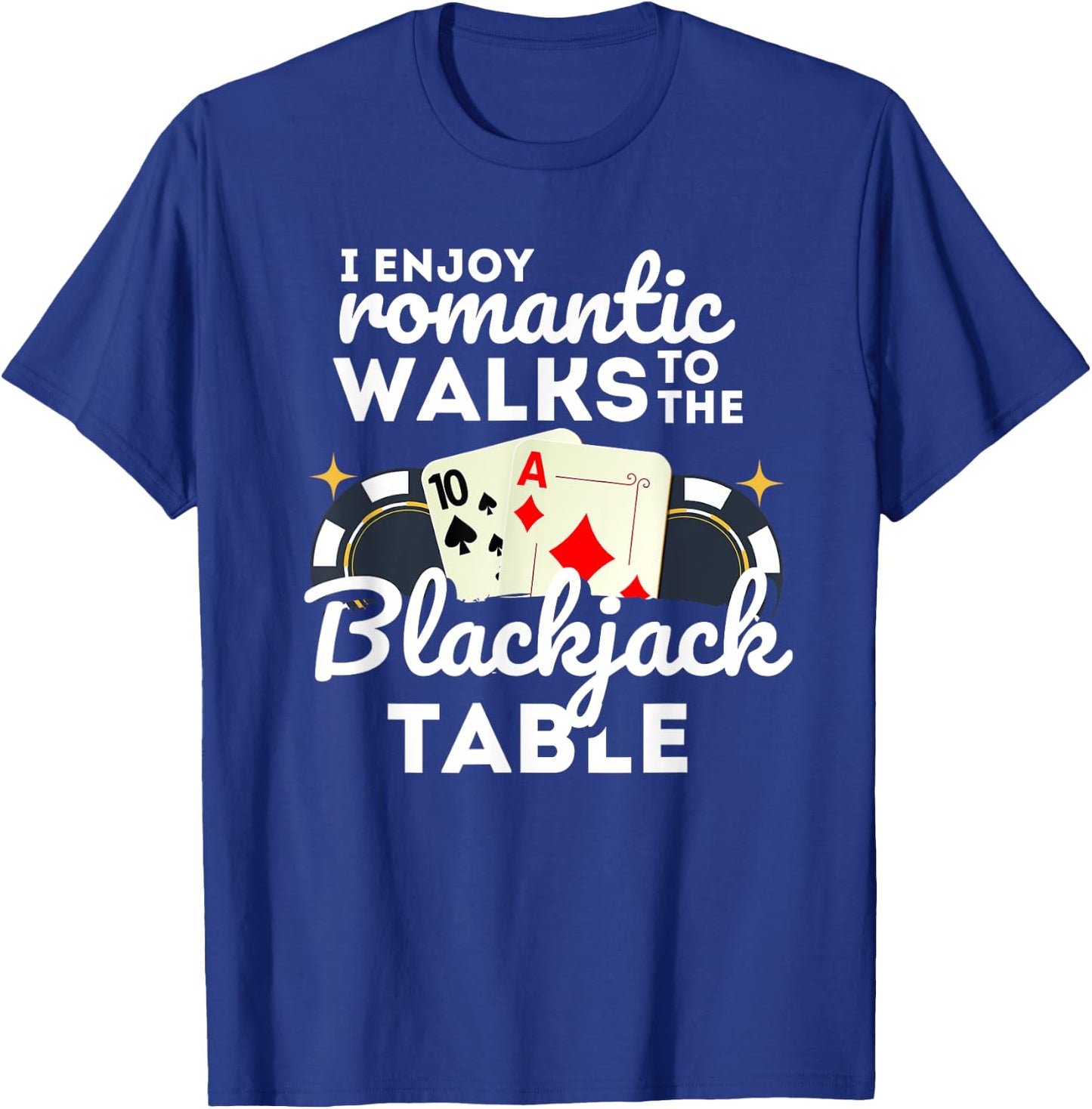 I Enjoy Romantic Walks To Blackjack Table Casino Gambling T-Shirt - T-Shirt | Royal